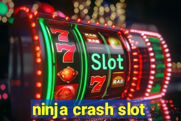 ninja crash slot