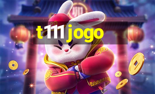 t111 jogo