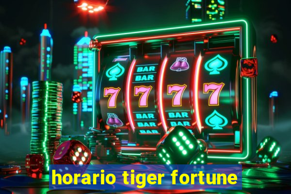 horario tiger fortune