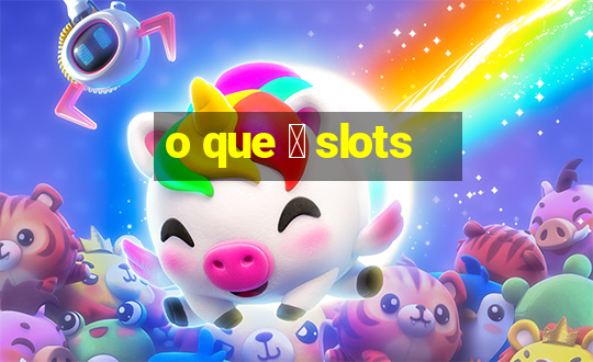 o que 茅 slots