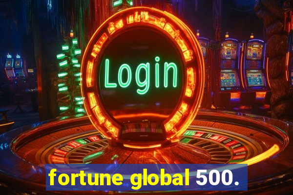 fortune global 500.