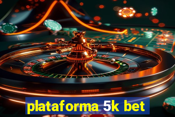 plataforma 5k bet