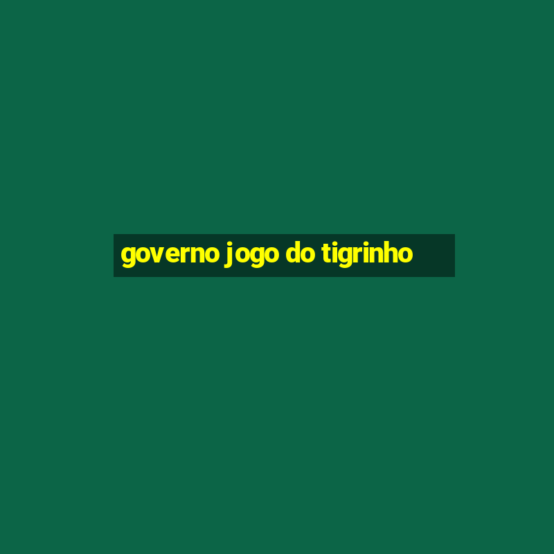 governo jogo do tigrinho