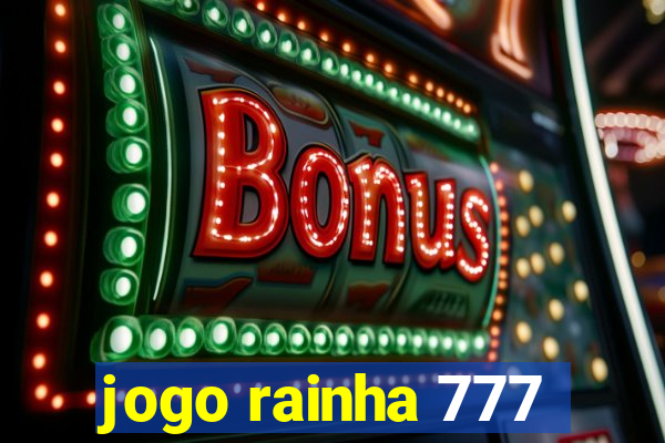 jogo rainha 777