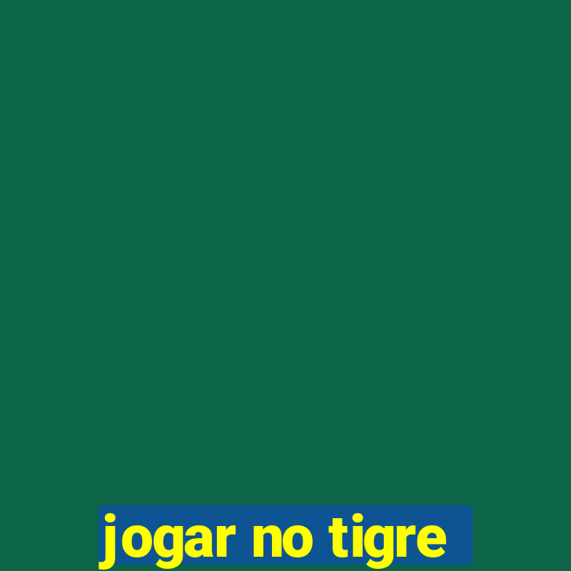 jogar no tigre