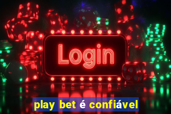 play bet é confiável