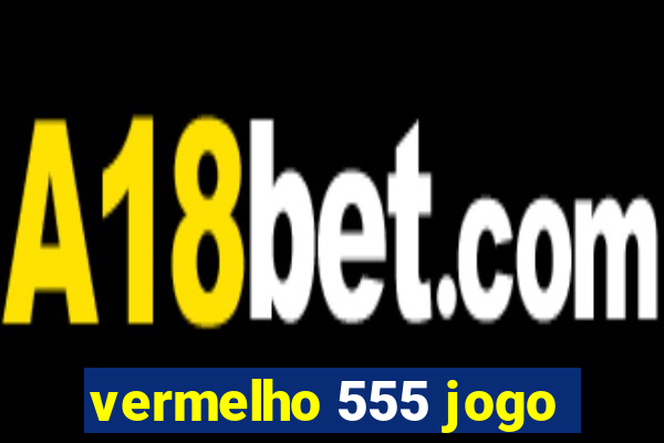 vermelho 555 jogo