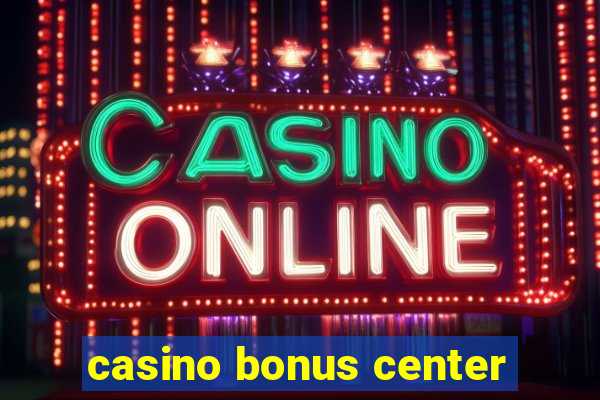 casino bonus center