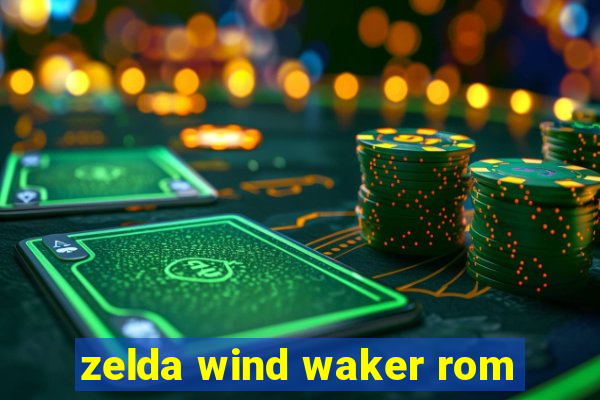 zelda wind waker rom