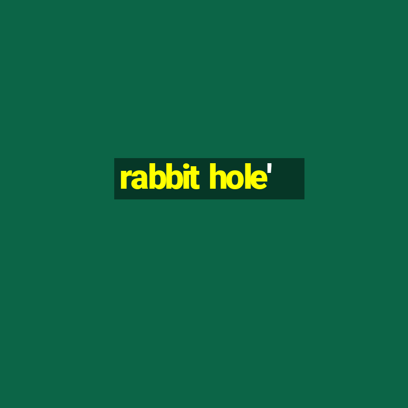 rabbit hole'