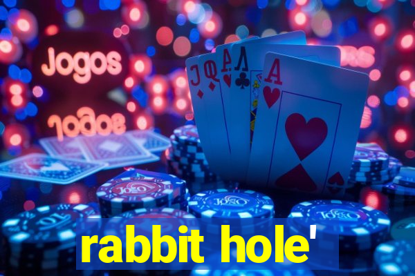 rabbit hole'