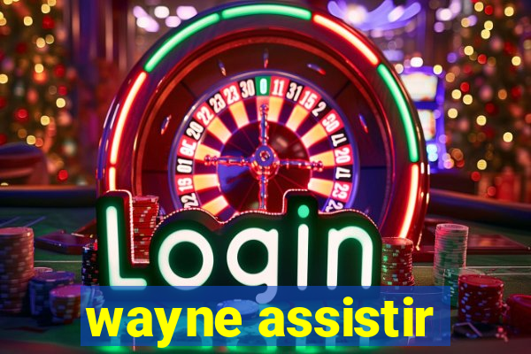 wayne assistir