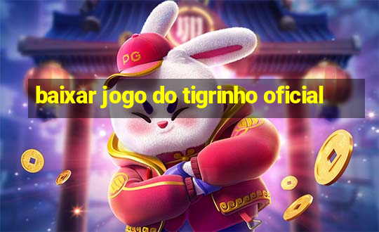 baixar jogo do tigrinho oficial