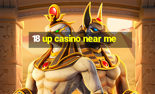 18 up casino near me