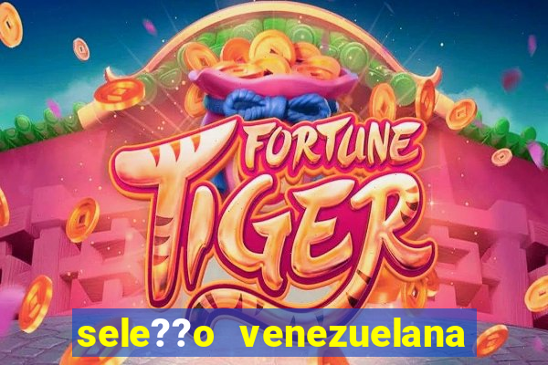 sele??o venezuelana de futebol x sele??o canadense de futebol