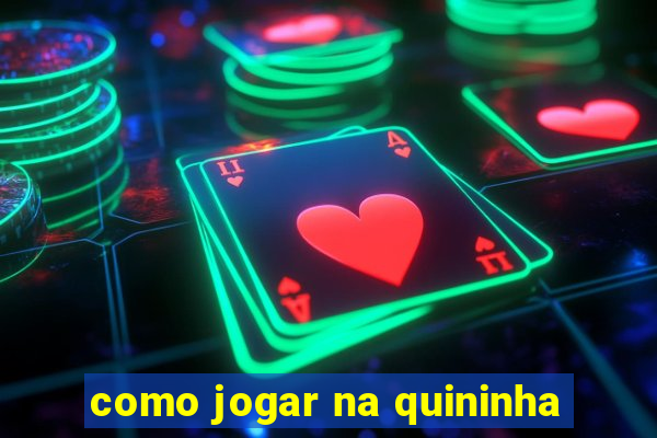 como jogar na quininha