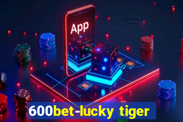 600bet-lucky tiger