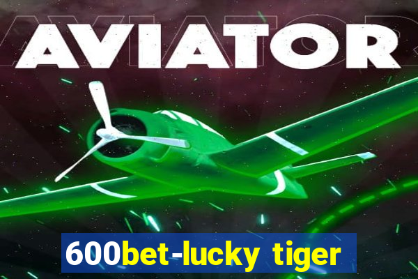 600bet-lucky tiger