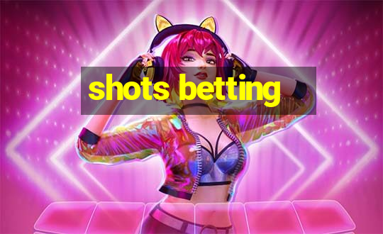 shots betting