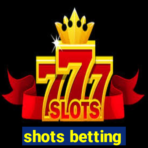 shots betting