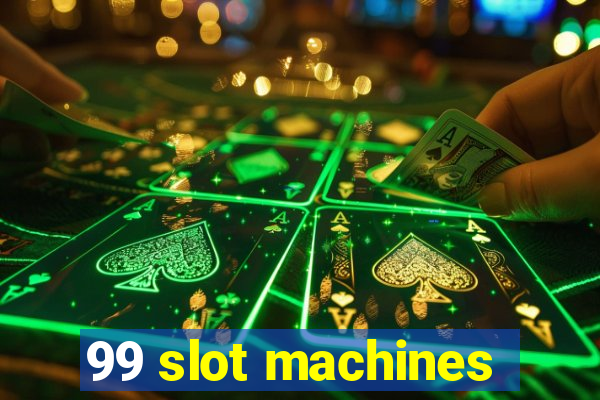 99 slot machines