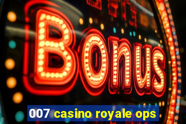 007 casino royale ops