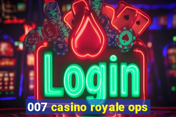 007 casino royale ops