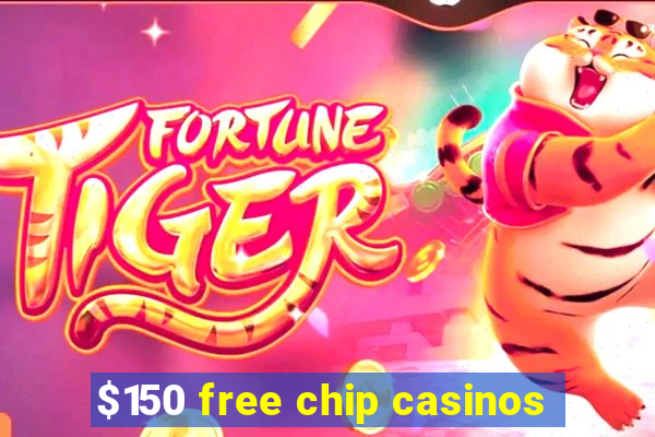 $150 free chip casinos