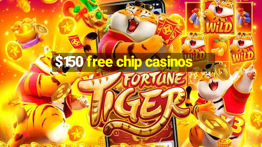 $150 free chip casinos