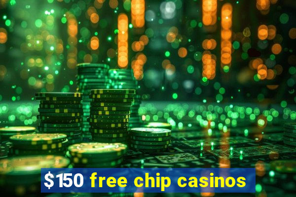 $150 free chip casinos