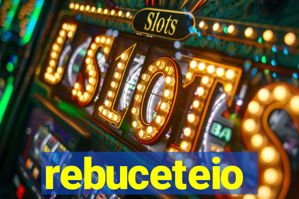 rebuceteio