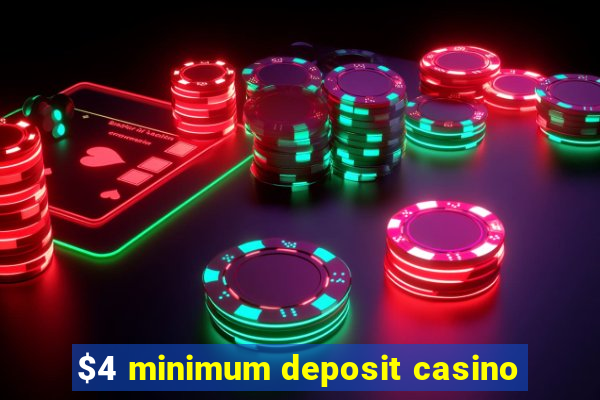 $4 minimum deposit casino