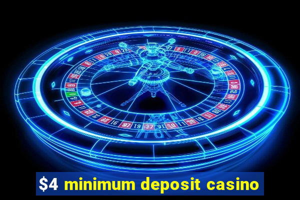 $4 minimum deposit casino