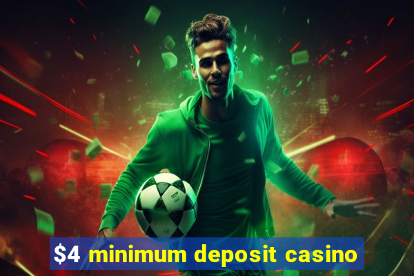 $4 minimum deposit casino