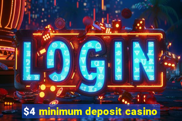 $4 minimum deposit casino