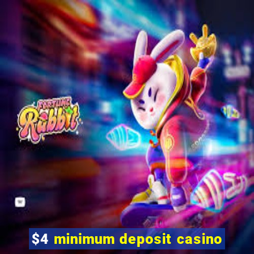 $4 minimum deposit casino