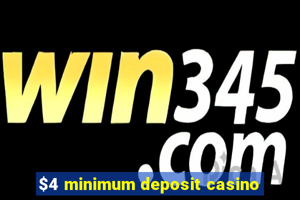 $4 minimum deposit casino