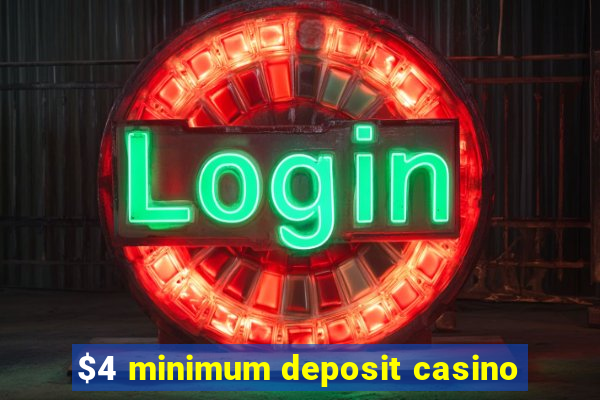 $4 minimum deposit casino