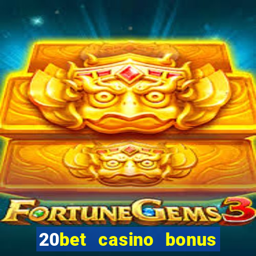 20bet casino bonus bez depozytu