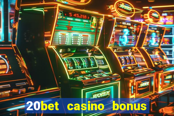 20bet casino bonus bez depozytu