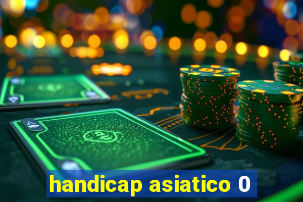 handicap asiatico 0