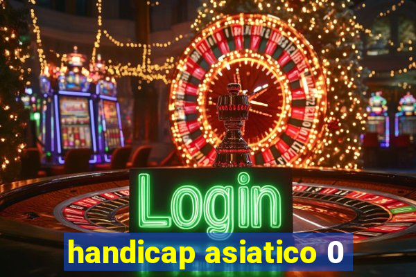 handicap asiatico 0