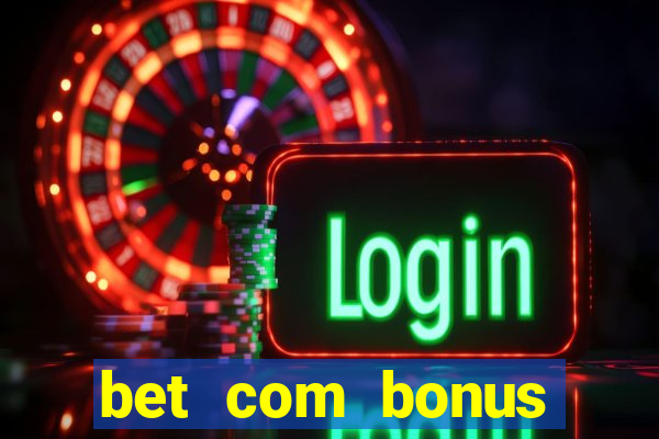 bet com bonus gratis sem deposito