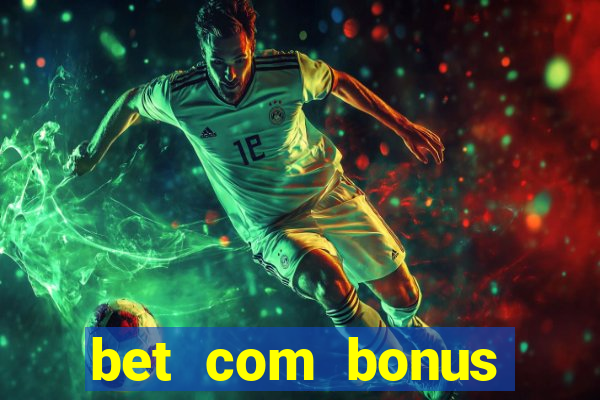 bet com bonus gratis sem deposito