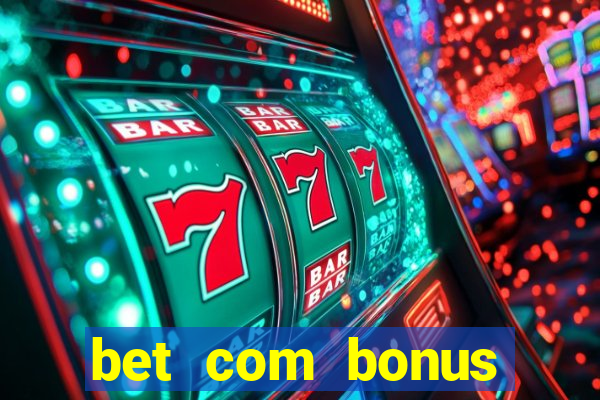 bet com bonus gratis sem deposito