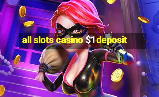 all slots casino $1 deposit