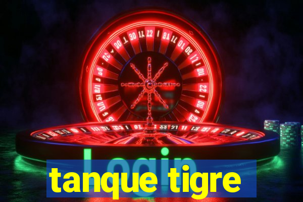 tanque tigre