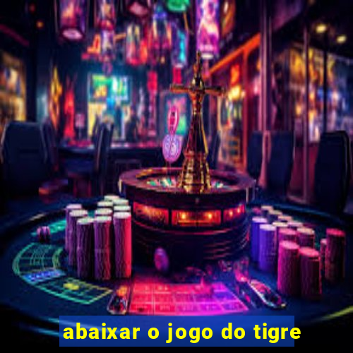 abaixar o jogo do tigre