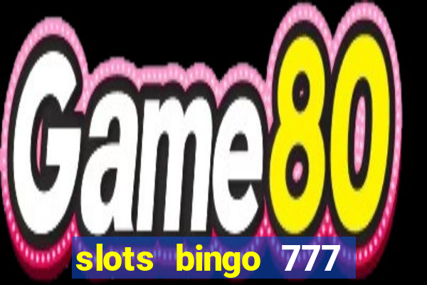 slots bingo 777 paga mesmo