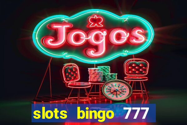 slots bingo 777 paga mesmo